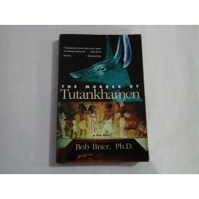THE MURDER OF TUTANKHAMEN  -  BOB BRIER, PH. D. 
